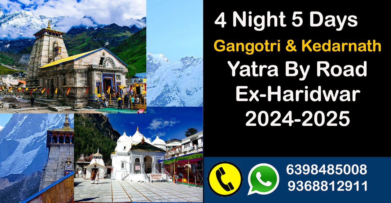 4 Night 5 Days Gangotri & Kedarnath Yatra By Road Ex-Haridwar 2024-25