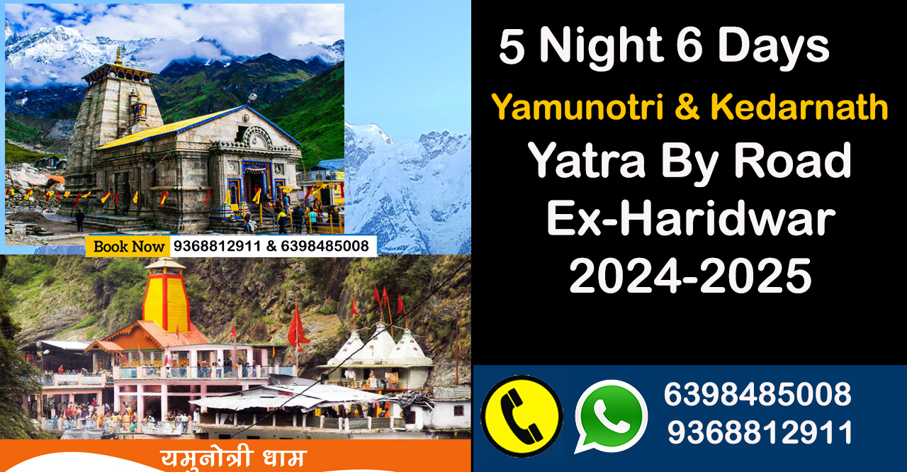 5 Night 6 Days Yamunotri & Kedarnath Yatra By Road Ex-Haridwar 2024-25